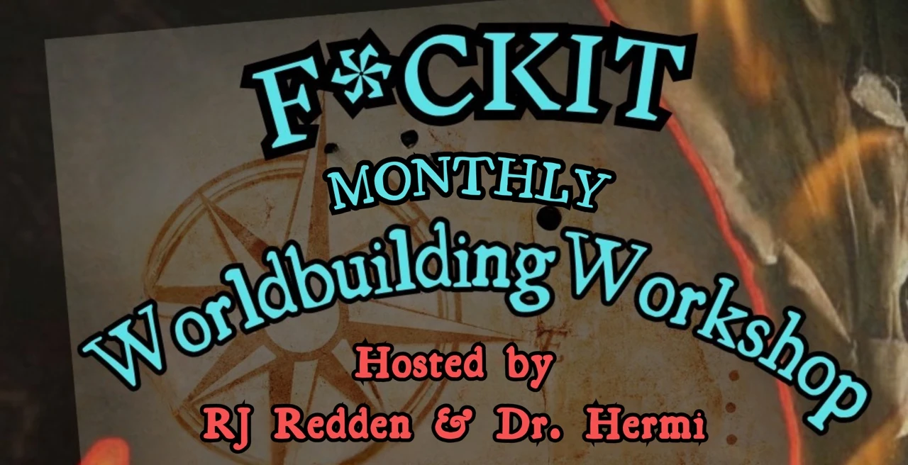 F*ckit Monthly Worldbuilding Workshop